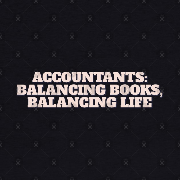 Accountants: Balancing Books, Balancing Life by ardp13